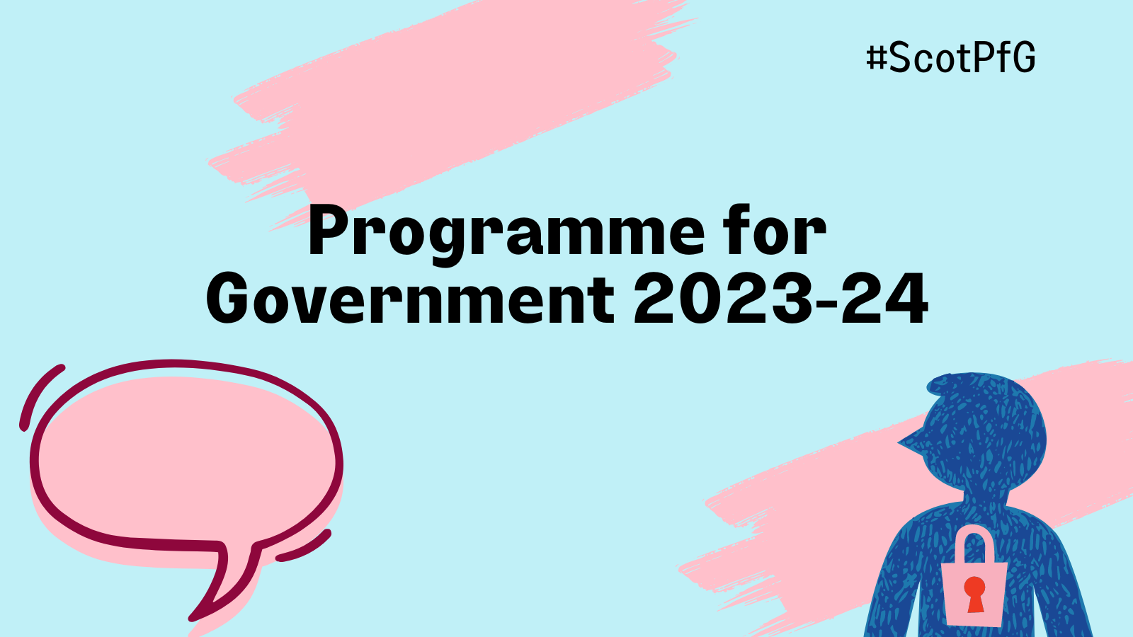 'Programme for Scottish Government 2023-24' text in the middle. At the bottom there is a speech bubble and a child with a lock to symbolise protection. Two stroke lines at the top and bottom. At the top '#ScotPfG'